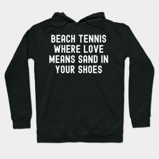 Beach Tennis Where Love Means Sand in Your Shoes Hoodie